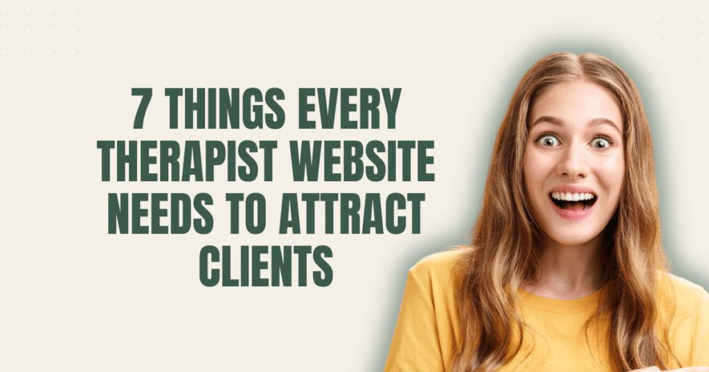 7-things-every-therapist-website-needs-to-attract-clients A calming therapist website mockup with clean design, soft neutral colors, and professional branding elements showing the must-have features therapists need to attract more clients